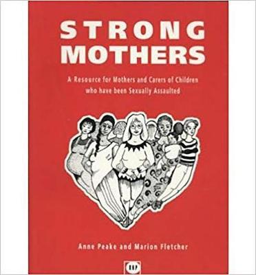 Strong Mothers: Resource for Mothers of Children Who Have Been Sexually Assaulted
