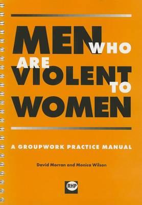 Men Who are Violent to Women: A Groupwork Practice Manual