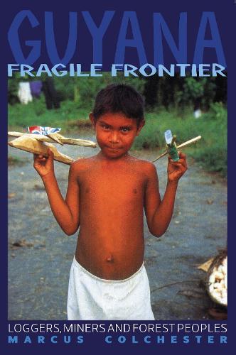 Guyana: Fragile Frontier: Loggers, miners and forest people