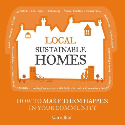 Local Sustainable Homes: How to Make Them Happen in Your Community