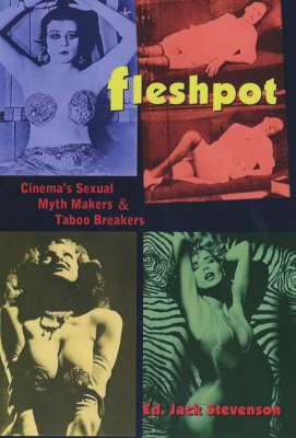 Fleshpot: Cinema's Sexual Myth Makers and Taboo Breakers