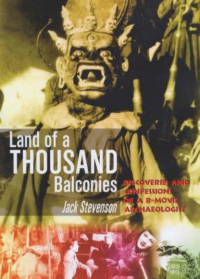 Land Of 1000 Balconies: Discoveries and Confessions of a B-movie Archaeologist