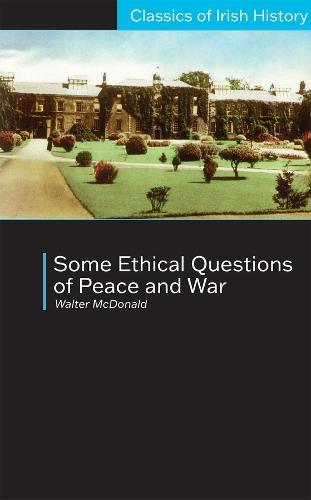 Some Ethical Questions of Peace and War: With Special Reference to Ireland: With Special Reference to Ireland