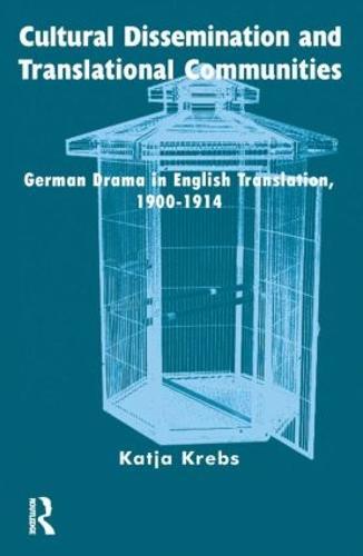 Cultural Dissemination and Translational Communities: German Drama in English Translation 1900-1914