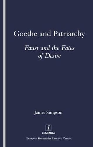 Goethe and Patriarchy: Faust and the Fates of Desire