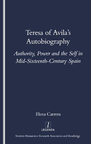 Teresa of Avila's Autobiography: Authority, Power and the Self in Mid-sixteenth Century Spain