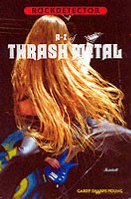 Rockdetector: A To Z Of Thrash Metal