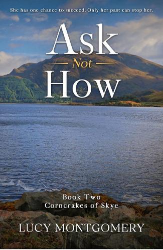 Ask Not How: She had one chance to succeed. Only her past can stop her.