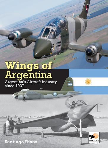 Wings of Argentina: Argentina's Aircraft Industry Since 1927