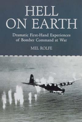 Hell on Earth: Dramatic First-hand Experiences of Bomber Command at War