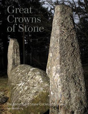 Great Crowns of Stone: The Recumbent Stone Circles of Scotland