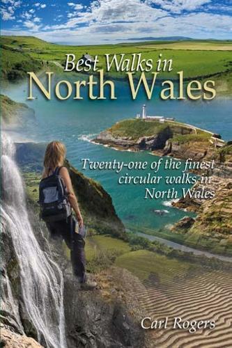 Best Walks in North Wales: Twenty-one of the finest circular walks in North Wales