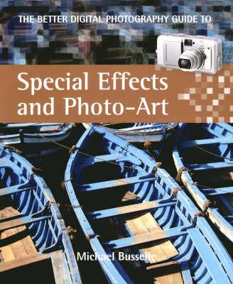 The Better Digital Photography Guide to Special Effects and Photo-art