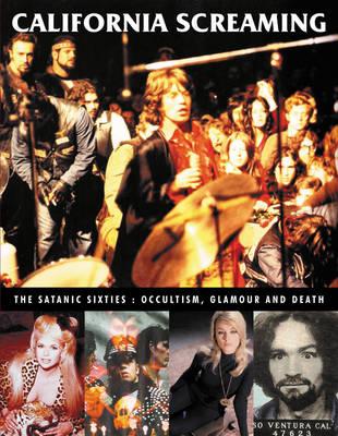 California Screaming: The Satanic 60s: Occultism, Glamour, Death