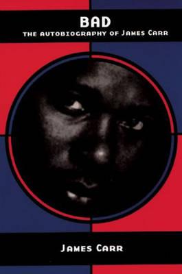 Bad: The Autobiography of James Carr