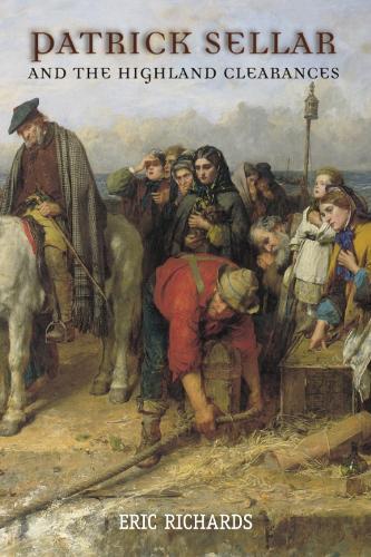 Patrick Sellar and the Highland Clearances: Homicide, Eviction and the Price of Progress
