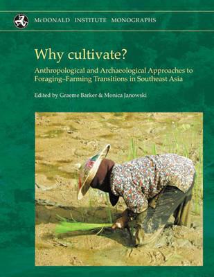 Why cultivate? Anthropological and Archaeological Approaches to Foraging-Farming Transitions in Southeast Asia