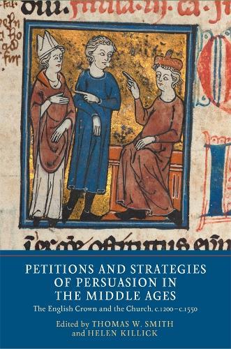 Petitions and Strategies of Persuasion in the Middle Ages: The English Crown and the Church, c.1200-c.1550