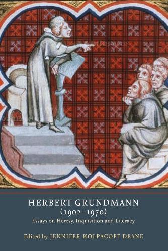 Herbert Grundmann (1902-1970): Essays on Heresy, Inquisition, and Literacy