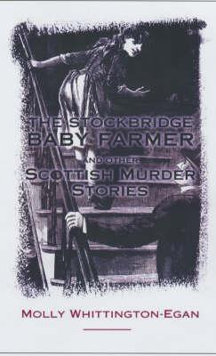 The Stockbridge Baby Farmer: And Other Scottish Murder Stories