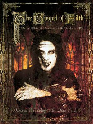 The Gospel Of Filth: A Bible of Decadence & Darkness