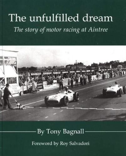 Unfulfilled Dream: The Story of Motor Racing at Aintree