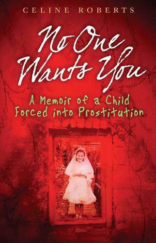 No One Wants You: A Memoir of a Child Forced into Prostitution