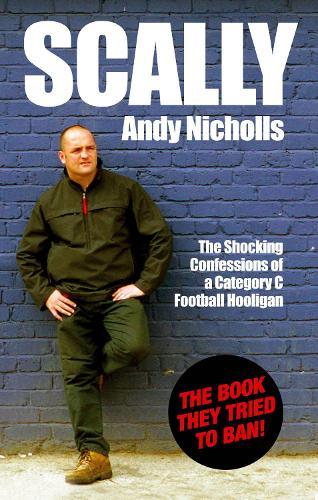 Scally: Confessions of a Category C Football Hooligan