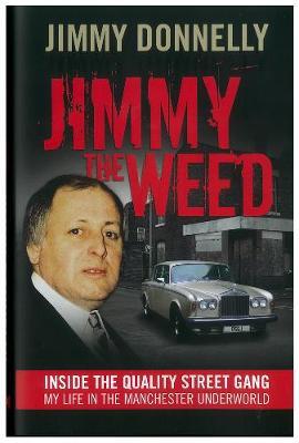 Jimmy The Weed: Inside the Quality Street Gang: My Life in the Manchester Underworld
