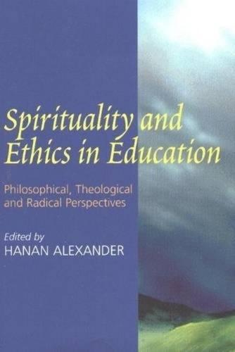 Spirituality and Ethics in Education: Philosophical, Theological, and Radical Perspectives