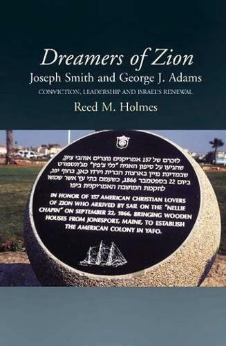 Dreamers of Zion - Joseph Smith and George J Adams: Conviction, Leadership and Israel's Renewal
