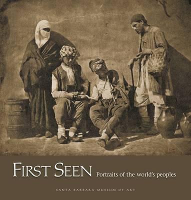 First Seen - Portraits of the World's Peoples (1840-1880)