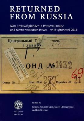 Returned from Russia: Nazi Archival Plunder in Western Europe and Recent Restitution Issues - with 2012 Afterword