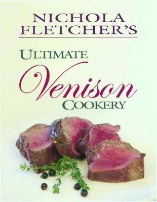 Nichola Fletcher's Ultimate Venison Cookery