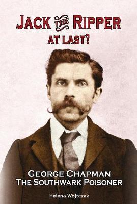 Jack the Ripper at Last?: George Chapman, the Southwark Poisoner