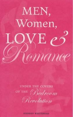 Men, Women, Love and Romance: Under the Covers of the Bedroom Revolution