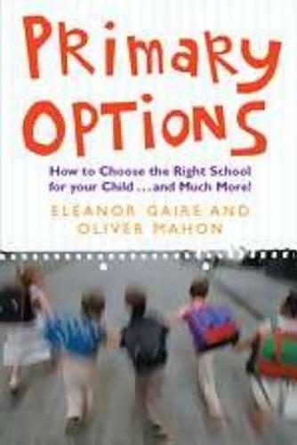 Primary Options: How to Choose the Right School for Your Child... and Much More!