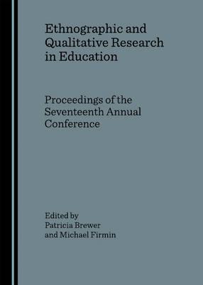 Ethnographic and Qualitative Research in Education: Proceedings of the Seventeenth Annual Conference