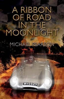 A Ribbon of Road in the Moonlight: The Targa Florio, the Toughest Road Race in the World, All Pegasus Had to Do to Survive Was Win