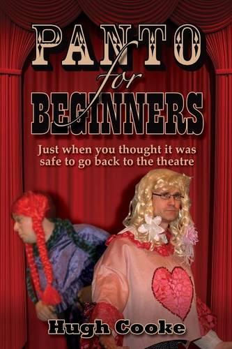 Panto For Beginners: Just When You Thought It Was Safe To Go Back To The Theatre - Pantomimes and Plays for Schools, Classrooms and Theatres