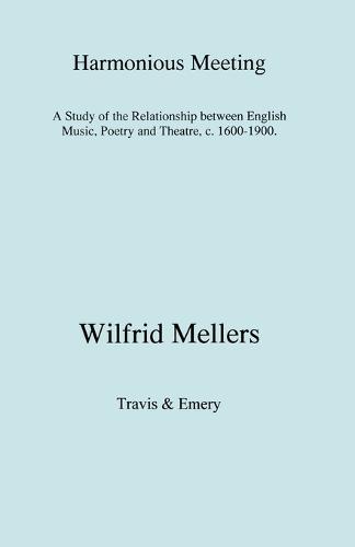 Harmonious Meeting: A Study of the Relationship Between English Music, Poetry and Theatre, C. 1600-1900