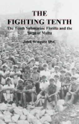 The Fighting Tenth: The Tenth Submarine Flotilla and the Seige of Malta