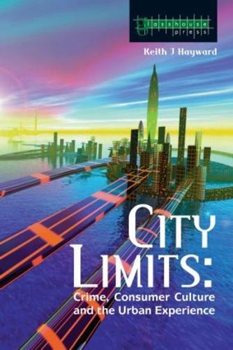 City Limits: Crime, Consumer Culture and the Urban Experience