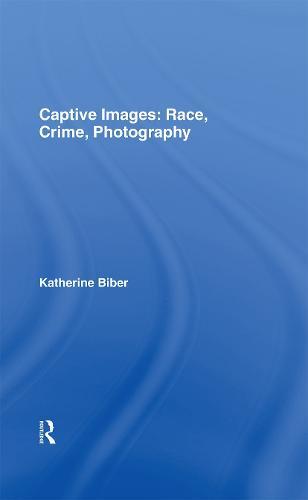 Captive Images: Race, Crime, Photography
