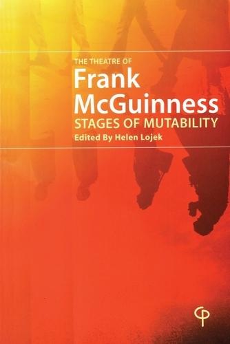 The Theatre of Frank McGuinness: Stages of Mutability
