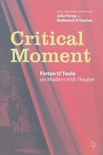 Critical Moments: Fintan O'Toole on Modern Irish Theatre