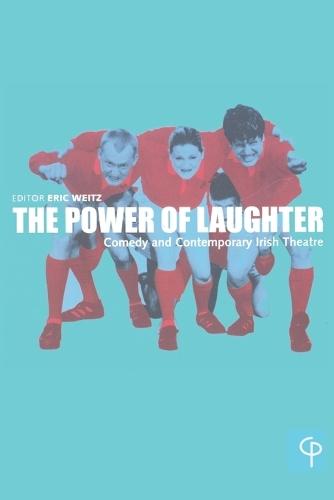 The Power of Laughter: Comedy and Contemporary Irish Theatre