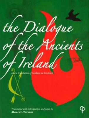 The Dialogue of the Ancients of Ireland: A New Translation of Acallam Na Senaorach