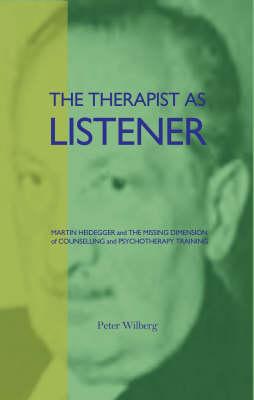 The Therapist as Listener: Martin Heidegger and the Missing Dimension of Psychotherapy