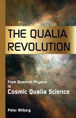 The Qualia Revolution: From Quantum Physics to Cosmic Qualia Science